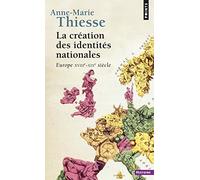 La Création des identités nationales: Europe XVIIIe-XIXe siècle (Points Histoire)
