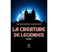 La créature de légendes: Tome I
