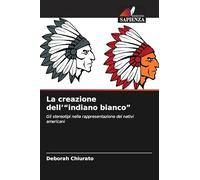 La creazione dell'"indiano bianco": Gli stereotipi nella rappresentazione dei nativi americani