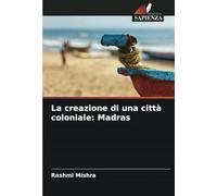 La creazione di una città coloniale: Madras