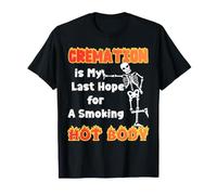 La cremación es mi última Esperanza para un Cuerpo Caliente con sobrepeso Camiseta