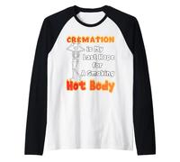 La cremación es mi última Esperanza para un Cuerpo Caliente con sobrepeso Camiseta Manga Raglan