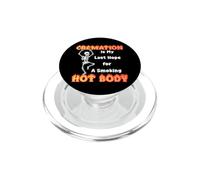 La cremación es mi última Esperanza para un Cuerpo Caliente con sobrepeso PopSockets PopGrip para MagSafe