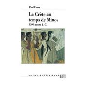 La Crète au temps de Minos 1500 avant J.-C.: J.-C. 3ème édition mise à jour 1997 (La Vie Quotidienne,)
