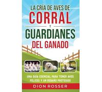 La cría de aves de corral y guardianes del ganado: Una guía esencial para tener aves felices y un rebaño protegido