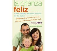 La crianza feliz: cómo cuidar y entender a tu hijo de 0 a 6 años