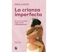 La crianza imperfecta: Por qué no puedes llegar a todo, y está bien así (Bruguera Tendencias)
