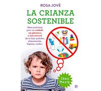 La crianza sostenible: Ideas prácticas para un cuidado sin plásticos y más natural de tu bebé: pañales, alimentación, higiene, sueño… (PSICOLOGIA Y SALUD)