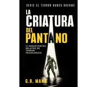 La Criatura del Pantano: Historias de terror psicológico, misterio y crimen (El terror nunca duerme)