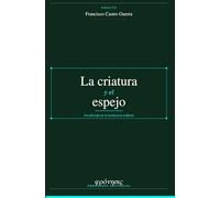 La criatura y el espejo: Una filosofía de la inteligencia artificial