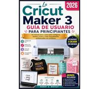 La Cricut Maker 3 Guía de usuario para principiantes 2026: Un manual paso a paso para configurar, diseñar, cortar y crear manualidades profesionales con confianza