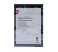 La criminalización de las personas defensoras de derechos humanos