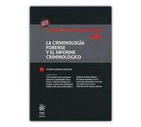 La Criminología Forense y el Informe Criminológico: 1 (Tratados, Comentarios y Practicas Procesales)