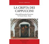 La Cripta dei Cappuccini. Chiesa dell'Immacolata Concezione Via Vittorio Veneto, Roma