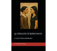 La crisalide di Rorschach: e altre storie improbabili