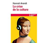 La Crise de la culture: Huit exercices de pensée politique