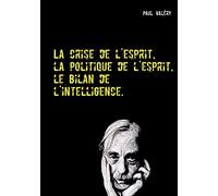 La crise de l'esprit, la politique de l'esprit, le bilan de l'intelligence