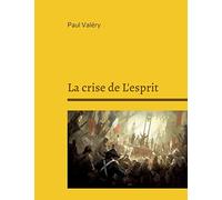 La crise de L'esprit: Suivi de : Bilan de l'Intelligence, Regards sur le monde actuel