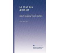 La crise des alliances: essai sur les relations franco-britanniques depuis la signature de la paix (1919-1922)