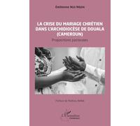 La crise du mariage chrétien dans l'archidiocèse de Douala au Cameroun: Propositions pastorales (Harmattan Cameroun)