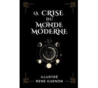 La Crise du monde moderne: illustré (French Edition)