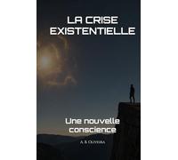 LA CRISE EXISTENTIELLE: Une nouvelle conscience