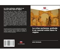 La crise syrienne, prélude à un nouvel ordre dans la région