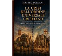 La crisi dell’ordine universale cristiano medievale: competizione e frattura tra Oriente bizantino e Occidente latino (VIII-XI secolo)