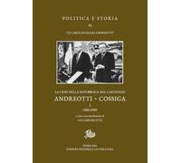 La crisi della Repubblica nel carteggio Andreotti-Cossiga. 1985-1990 (Vol. 1) (Politica e storia)