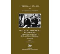 La crisi della Repubblica nel carteggio Andreotti-Cossiga (Vol. 3) (Politica e storia)