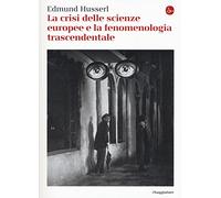 La crisi delle scienze europee e la fenomenologia trascendentale (La cultura)