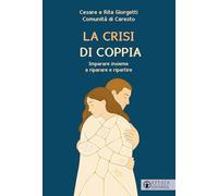 La crisi di coppia. Imparare insieme a riparare e ripartire (Le chiavi della famiglia)
