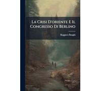 La Crisi D'oriente E Il Congresso Di Berlino