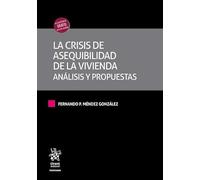 La crisis de asequibilidad de la vivienda. Análisis y propuestas (Tratados, Comentarios y Practicas Procesales)