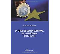 La crisis de deuda soberana en la Eurozona 2010-2015. (SIN COLECCION)