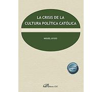 La crisis de la cultura política católica (SIN COLECCION)