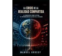LA CRISIS DE LA REALIDAD COMPARTIDA: La democracia como sistema de información en la era de la atención