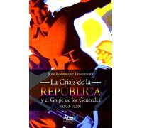La Crisis de la República y el Golpe de los Generales 1933-1939 | José Rodriguez Labandeira