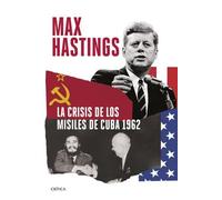 La crisis de los misiles de Cuba 1962 | Max Hastings
