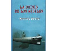 La crisis de los Misiles: El enfrentamiento que puso al mundo al borde de la guerra nuclear
