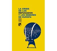 La Crisis De Los Refugiados Y Los Deberes De Europa (INVESTIGACION Y DEBATE)