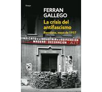 La crisis del antifascismo: Barcelona, mayo de 1937 (Ensayo | Historia)