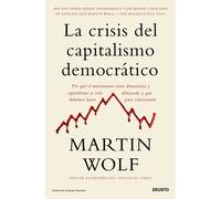 La crisis del capitalismo democrático: Por qué el matrimonio entre democracia y capitalismo se está diluyendo y qué debemos hacer para solucionarlo (Deusto)