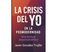 La Crisis del Yo en la Posmodernidad: Una lectura esquizoanalítica