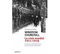 La crisis mundial 1911-1918: Su historia definitiva de la Primera Guerra Mundial (Ensayo | Historia)