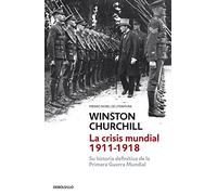 La crisis mundial 1911-1918: Su historia definitiva de la Primera Guerra Mundial (Contemporánea | Ensayo)