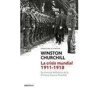 La crisis mundial, 1911-1918 | Winston S. Churchill