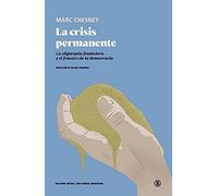 La Crisis Permanente: La oligarquía financiera y el fracaso de la democracia (Serie General Universitaria)