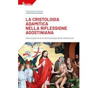 La cristologia adamitica nella riflessione agostiniana. Alla scoperta di un'antropologia della redenzione (Cattedra cristologia)