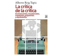 La crítica de la crítica. Inconsecuentes, insustanciales, impotentes, prepotentes y equidistantes: 1238 (Siglo XXI de España General)